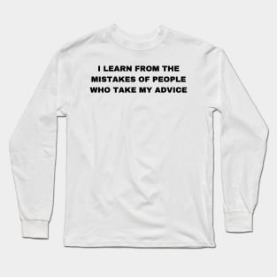 I Learn from the Mistakes of People Who Take My Advice - Sigma Male Long Sleeve T-Shirt